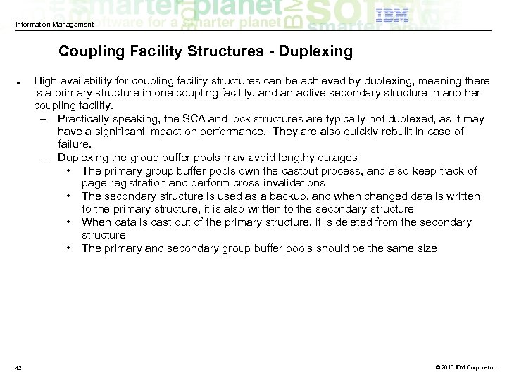 Information Management Coupling Facility Structures - Duplexing ■ 42 High availability for coupling facility