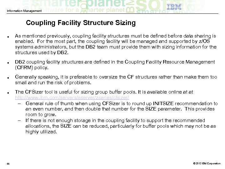 Information Management Coupling Facility Structure Sizing ■ ■ 44 As mentioned previously, coupling facility