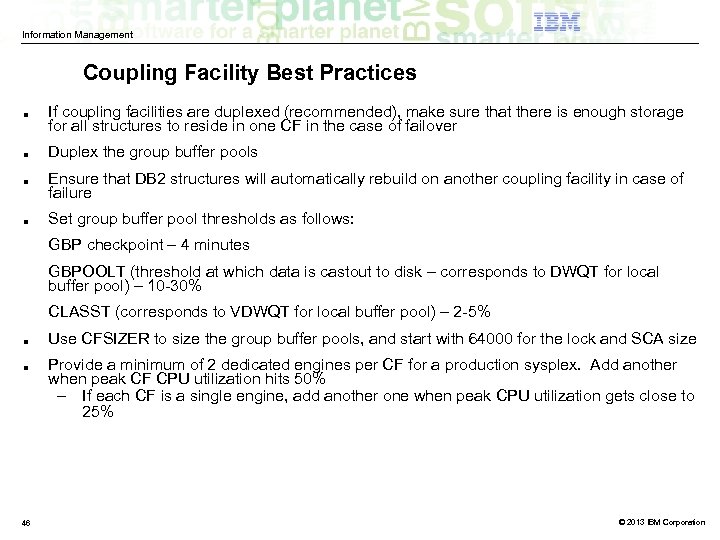 Information Management Coupling Facility Best Practices ■ ■ If coupling facilities are duplexed (recommended),