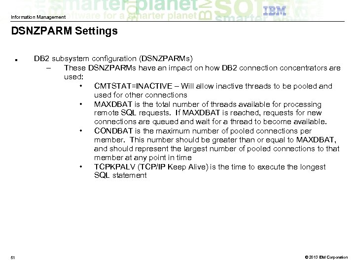 Information Management DSNZPARM Settings ■ 51 DB 2 subsystem configuration (DSNZPARMs) – These DSNZPARMs