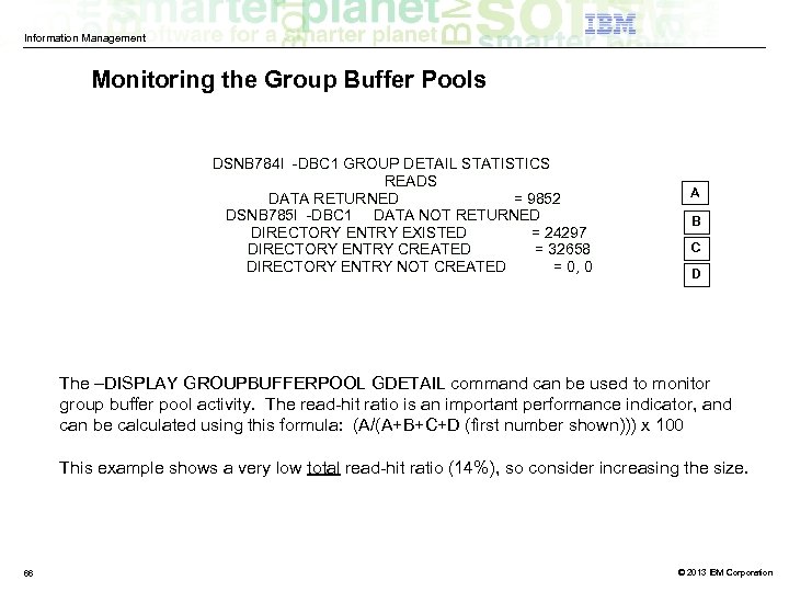 Information Management Monitoring the Group Buffer Pools DSNB 784 I -DBC 1 GROUP DETAIL