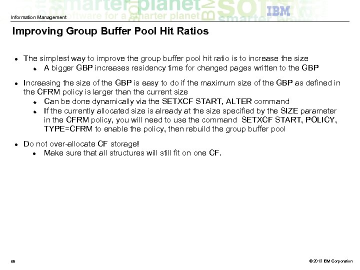 Information Management Improving Group Buffer Pool Hit Ratios 68 The simplest way to improve