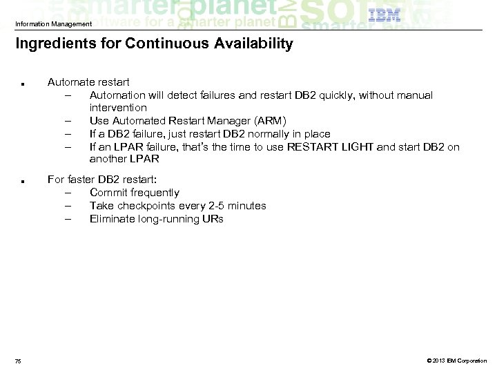 Information Management Ingredients for Continuous Availability ■ ■ 75 Automate restart – Automation will