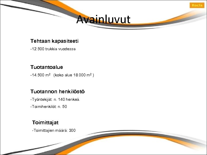 Avainluvut Tehtaan kapasiteeti -12. 500 trukkia vuodessa Tuotantoalue -14. 500 m 2 (koko alue