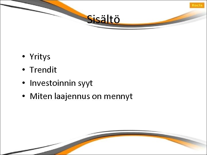 Sisältö Content • • Yritys Trendit Investoinnin syyt Miten laajennus on mennyt 