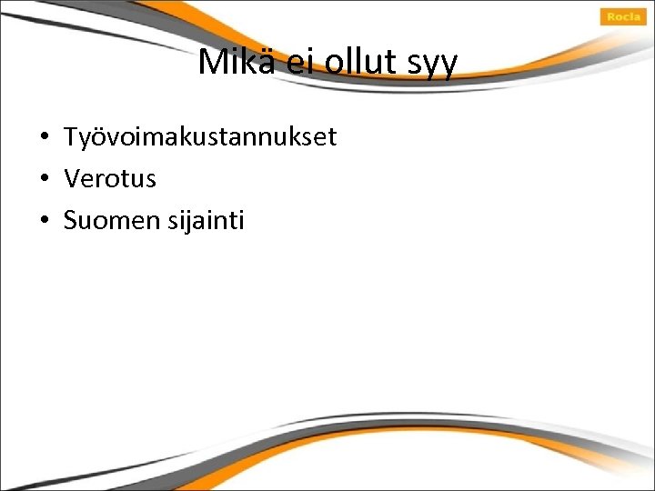 Mikä ei ollut syy • Työvoimakustannukset • Verotus • Suomen sijainti 