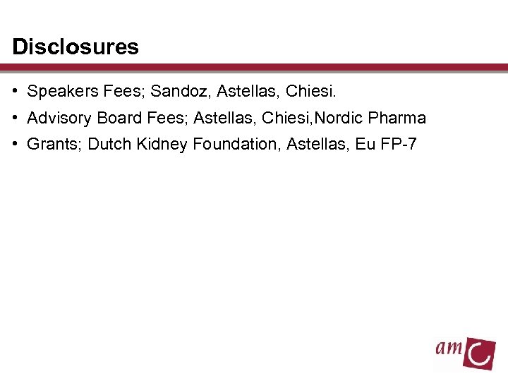 Disclosures • Speakers Fees; Sandoz, Astellas, Chiesi. • Advisory Board Fees; Astellas, Chiesi, Nordic