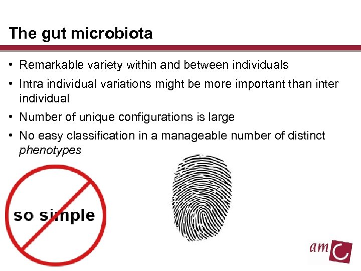 The gut microbiota • Remarkable variety within and between individuals • Intra individual variations