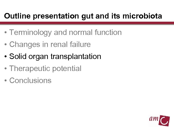 Outline presentation gut and its microbiota • Terminology and normal function • Changes in