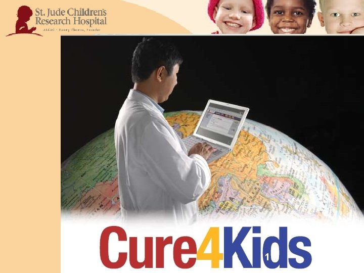  • 1 St. Jude International Outreach Program - www. cure 4 kids. org