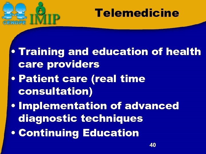Telemedicine • Training and education of health care providers • Patient care (real time