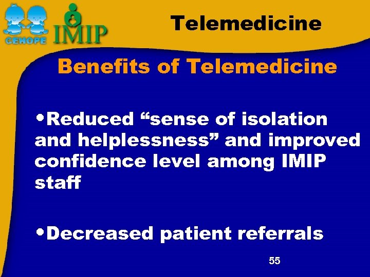 Telemedicine Benefits of Telemedicine • Reduced “sense of isolation and helplessness” and improved confidence