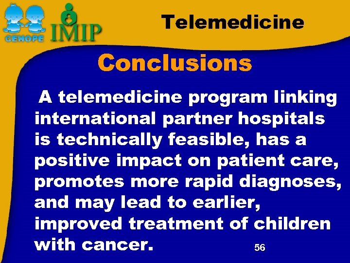 Telemedicine Conclusions A telemedicine program linking international partner hospitals is technically feasible, has a