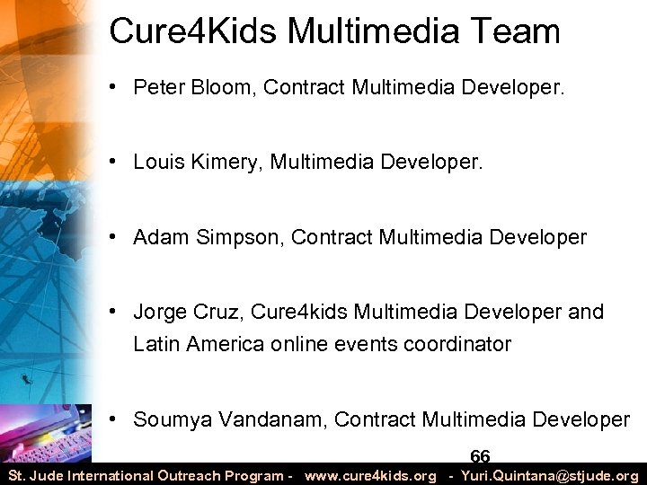 Cure 4 Kids Multimedia Team • Peter Bloom, Contract Multimedia Developer. • Louis Kimery,