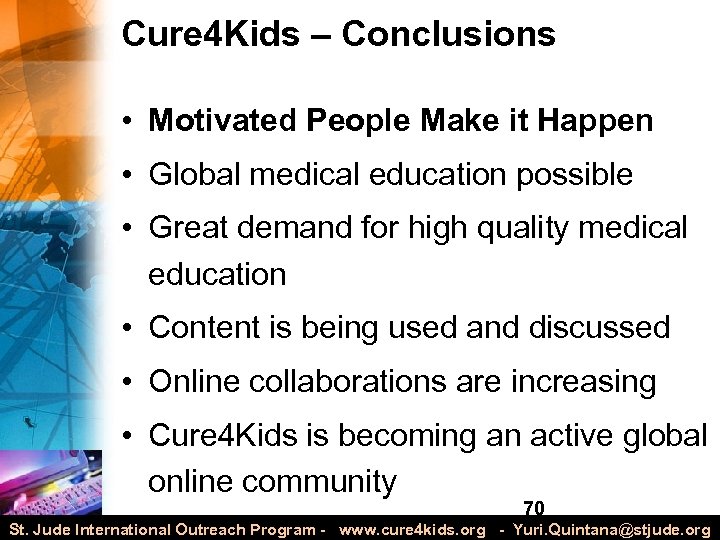 Cure 4 Kids – Conclusions • Motivated People Make it Happen • Global medical