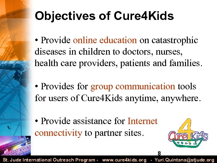 Objectives of Cure 4 Kids • Provide online education on catastrophic diseases in children