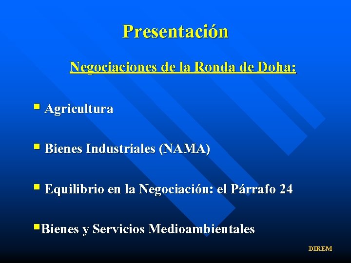 Presentación Negociaciones de la Ronda de Doha: § Agricultura § Bienes Industriales (NAMA) §