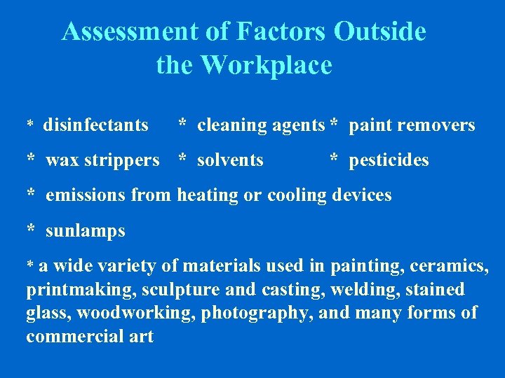 Assessment of Factors Outside the Workplace * disinfectants * cleaning agents * paint removers