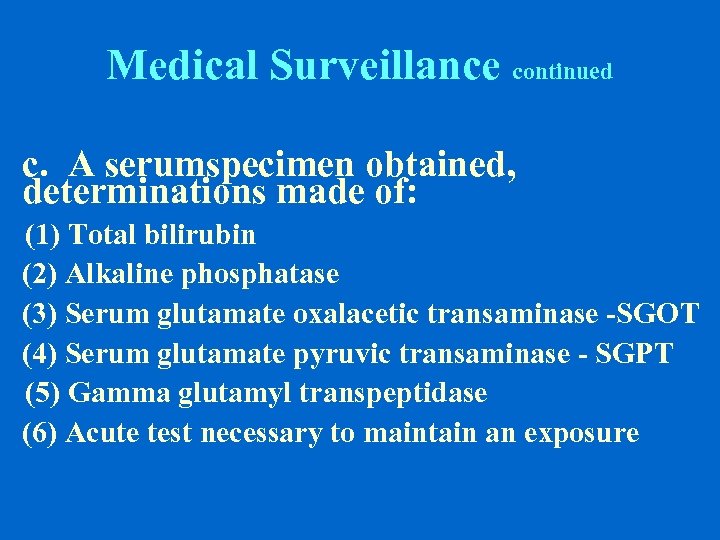 Medical Surveillance continued c. A serumspecimen obtained, determinations made of: (1) Total bilirubin (2)