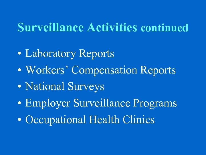 Surveillance Activities continued • • • Laboratory Reports Workers’ Compensation Reports National Surveys Employer