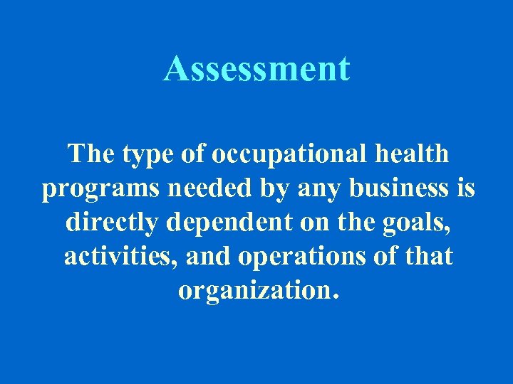 Assessment The type of occupational health programs needed by any business is directly dependent