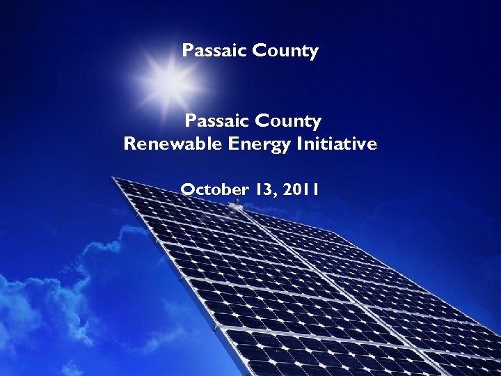 Passaic County Renewable Energy Initiative October 13, 2011 