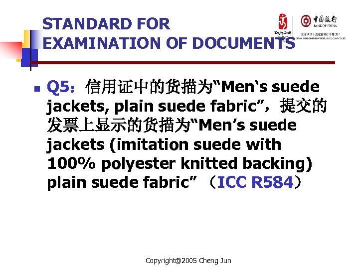 STANDARD FOR EXAMINATION OF DOCUMENTS n Q 5：信用证中的货描为“Men‘s suede jackets, plain suede fabric”，提交的 发票上显示的货描为“Men’s