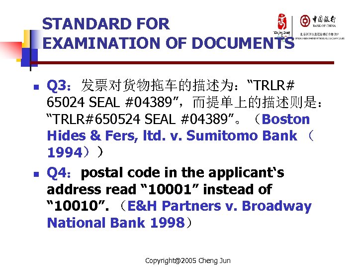 STANDARD FOR EXAMINATION OF DOCUMENTS n n Q 3：发票对货物拖车的描述为：“TRLR# 65024 SEAL #04389”，而提单上的描述则是： “TRLR#650524 SEAL