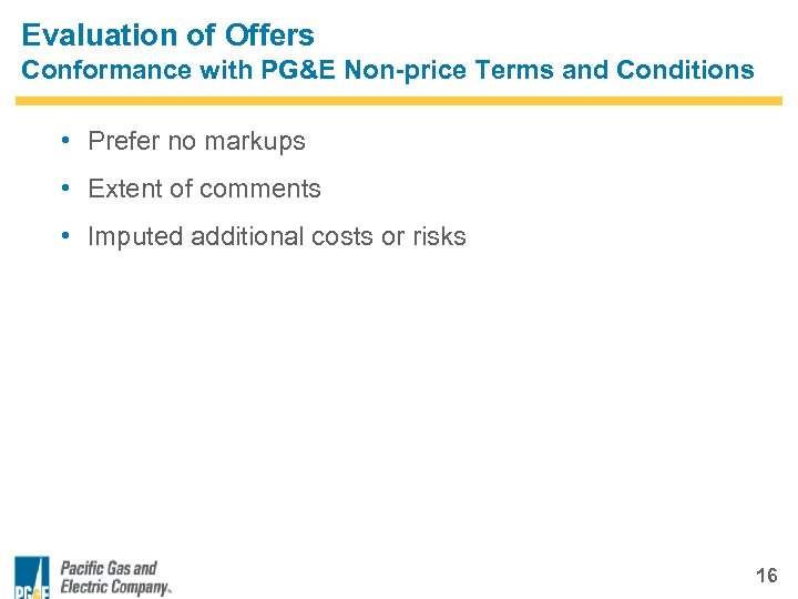 Evaluation of Offers Conformance with PG&E Non-price Terms and Conditions • Prefer no markups