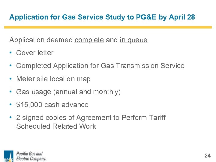 Application for Gas Service Study to PG&E by April 28 Application deemed complete and