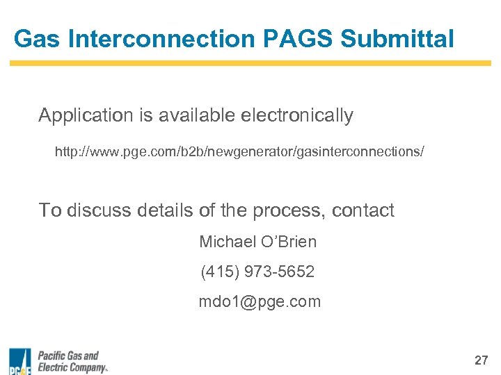 Gas Interconnection PAGS Submittal Application is available electronically http: //www. pge. com/b 2 b/newgenerator/gasinterconnections/