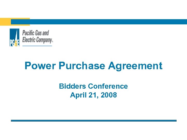 Power Purchase Agreement Bidders Conference April 21, 2008 
