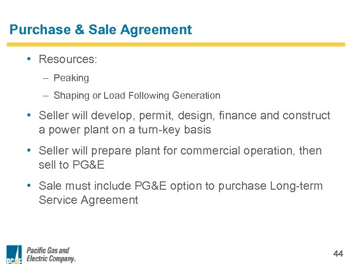 Purchase & Sale Agreement • Resources: – Peaking – Shaping or Load Following Generation