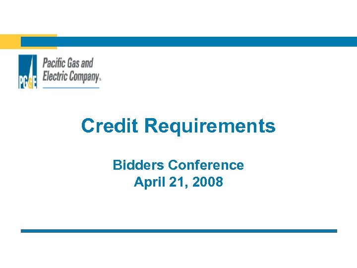 Credit Requirements Bidders Conference April 21, 2008 