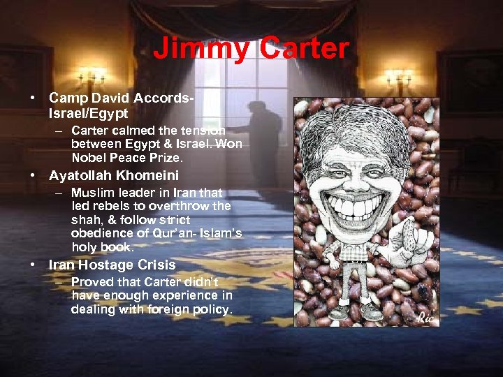 Jimmy Carter • Camp David Accords. Israel/Egypt – Carter calmed the tension between Egypt