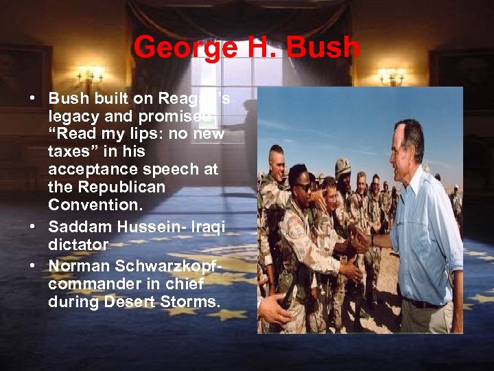 George H. Bush • Bush built on Reagan’s legacy and promised “Read my lips: