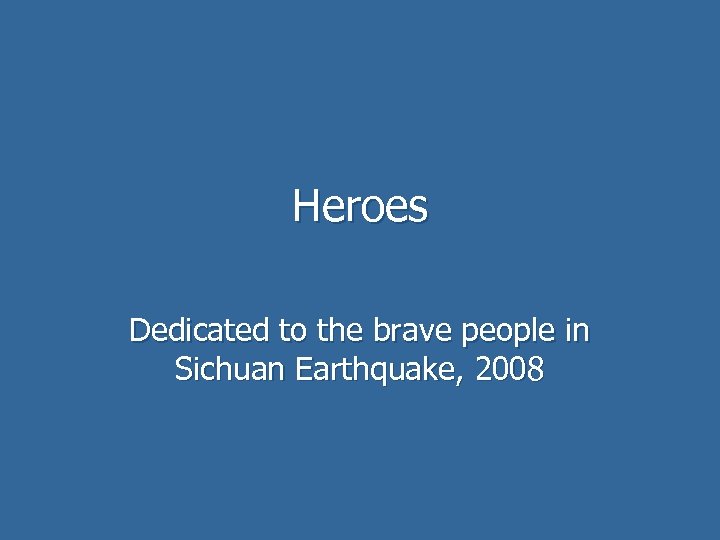 Heroes Dedicated to the brave people in Sichuan Earthquake, 2008 