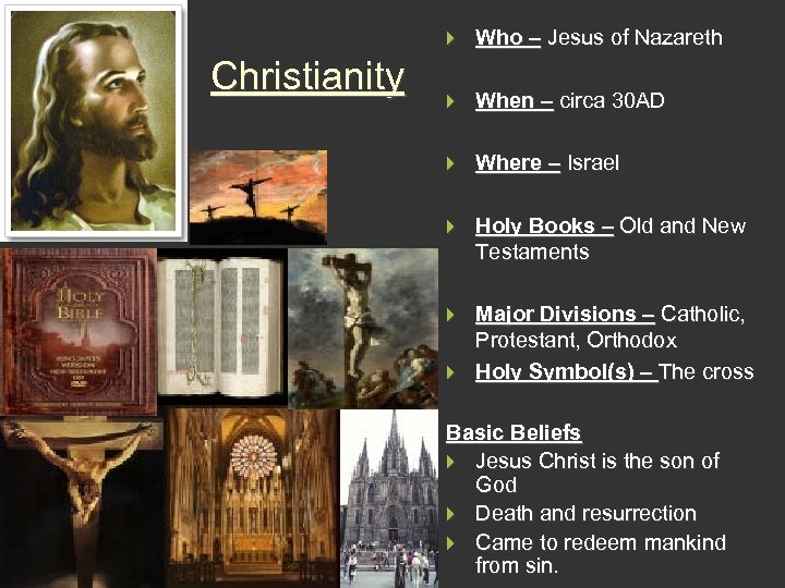 } Christianity Who – Jesus of Nazareth } When – circa 30 AD }