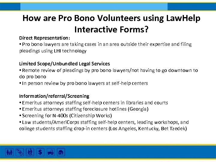 How are Pro Bono Volunteers using Law. Help Interactive Forms? Direct Representation: • Pro