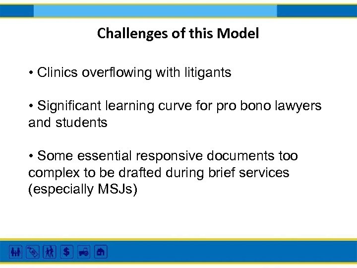 Challenges of this Model • Clinics overflowing with litigants • Significant learning curve for