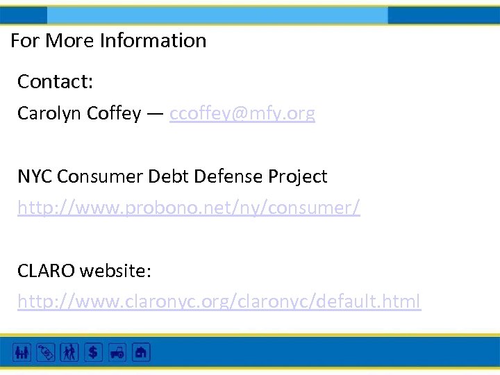 For More Information Contact: Carolyn Coffey — ccoffey@mfy. org NYC Consumer Debt Defense Project