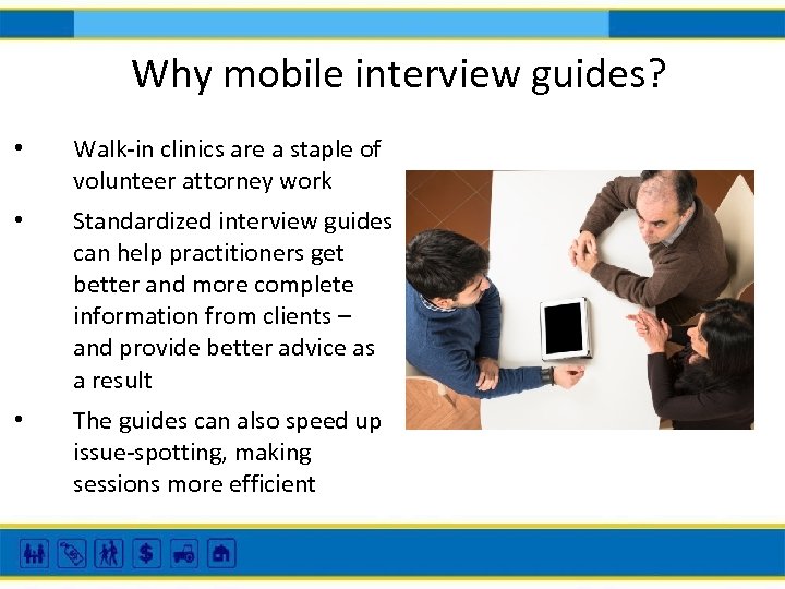 Why mobile interview guides? • Walk-in clinics are a staple of volunteer attorney work