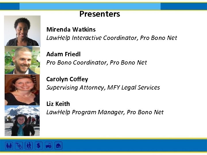 Presenters Mirenda Watkins Law. Help Interactive Coordinator, Pro Bono Net Adam Friedl Pro Bono