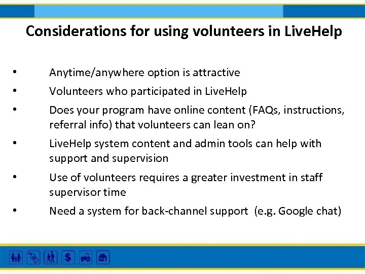 Considerations for using volunteers in Live. Help • • • Anytime/anywhere option is attractive