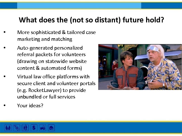 What does the (not so distant) future hold? • More sophisticated & tailored case