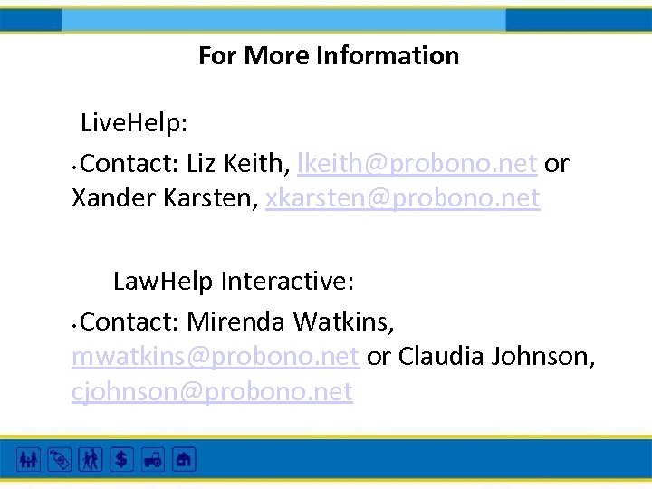 For More Information Live. Help: • Contact: Liz Keith, lkeith@probono. net or Xander Karsten,