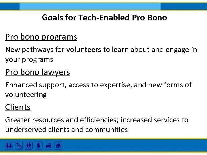 Goals for Tech-Enabled Pro Bono Pro bono programs New pathways for volunteers to learn