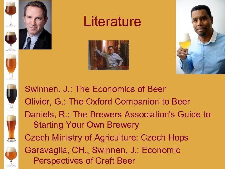 Literature Swinnen, J. : The Economics of Beer Olivier, G. : The Oxford Companion