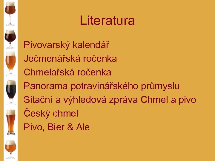 Literatura Pivovarský kalendář Ječmenářská ročenka Chmelařská ročenka Panorama potravinářského průmyslu Sitační a výhledová zpráva