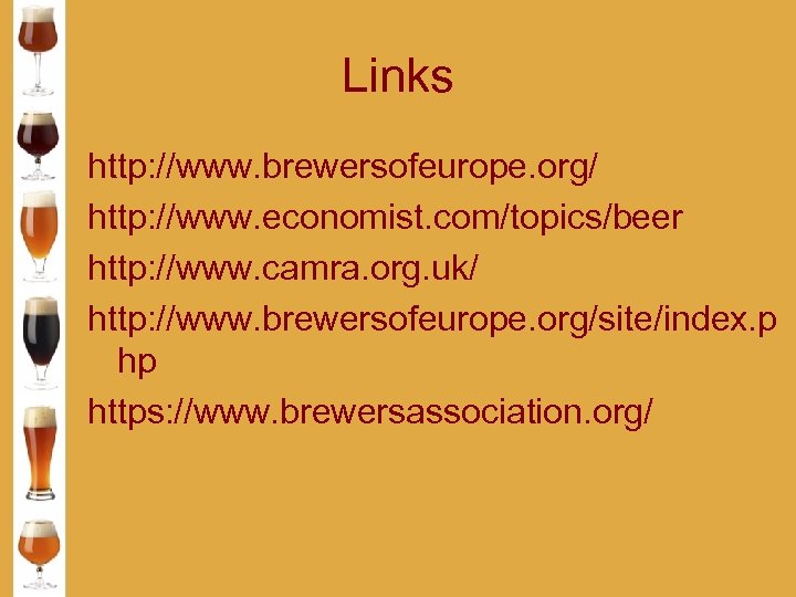 Links http: //www. brewersofeurope. org/ http: //www. economist. com/topics/beer http: //www. camra. org. uk/